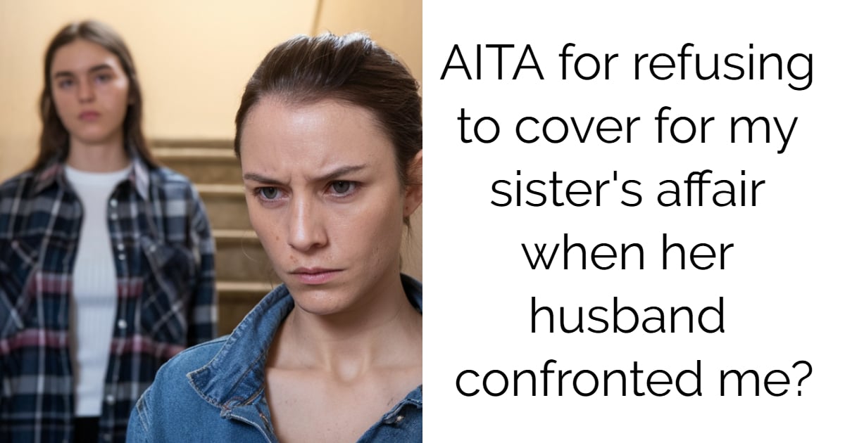 AITA for refusing to cover for my sister’s affair when her husband confronted me?