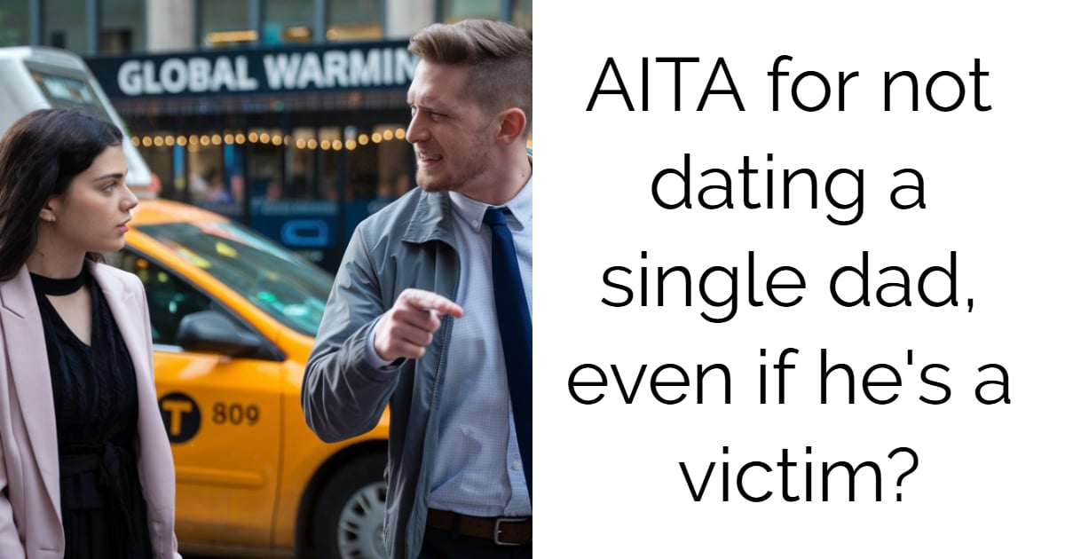 AITA for not dating a single dad, even if he’s a victim?