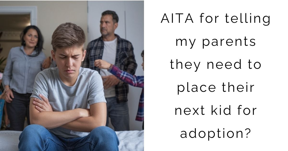 AITA for telling my parents they need to place their next kid for adoption?