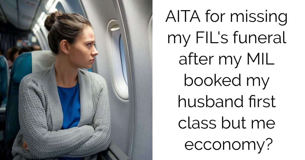 AITA for missing my FIL’s funeral after my MIL booked my husband first class but me ecconomy?