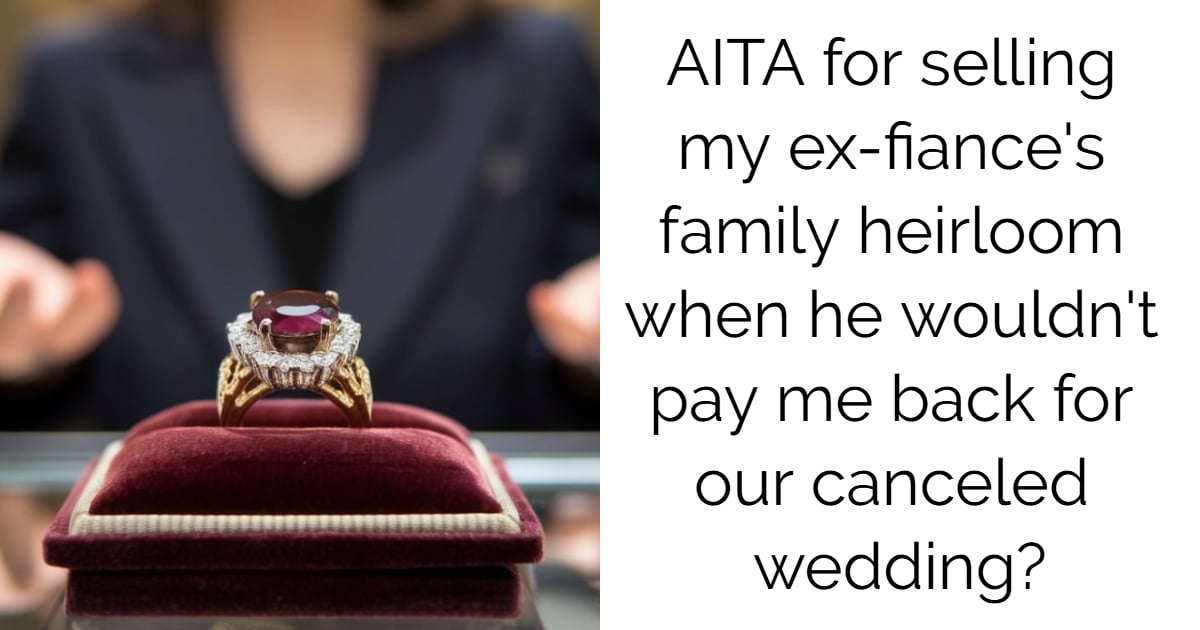 AITA for selling my ex-fiance’s family heirloom when he wouldn’t pay me back for our canceled wedding?