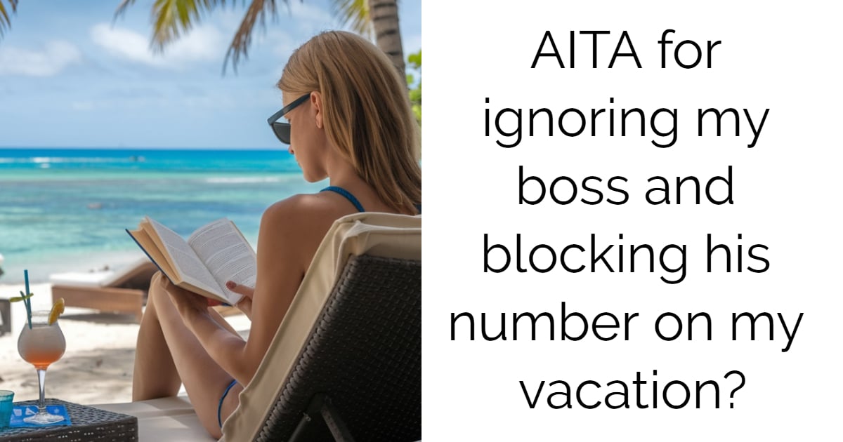 AITA for ignoring my boss and blocking his number on my vacation?