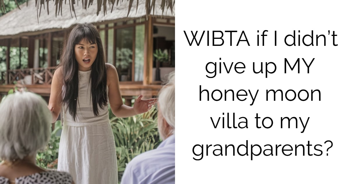 WIBTA if I didn’t give up MY honey moon villa to my grandparents?