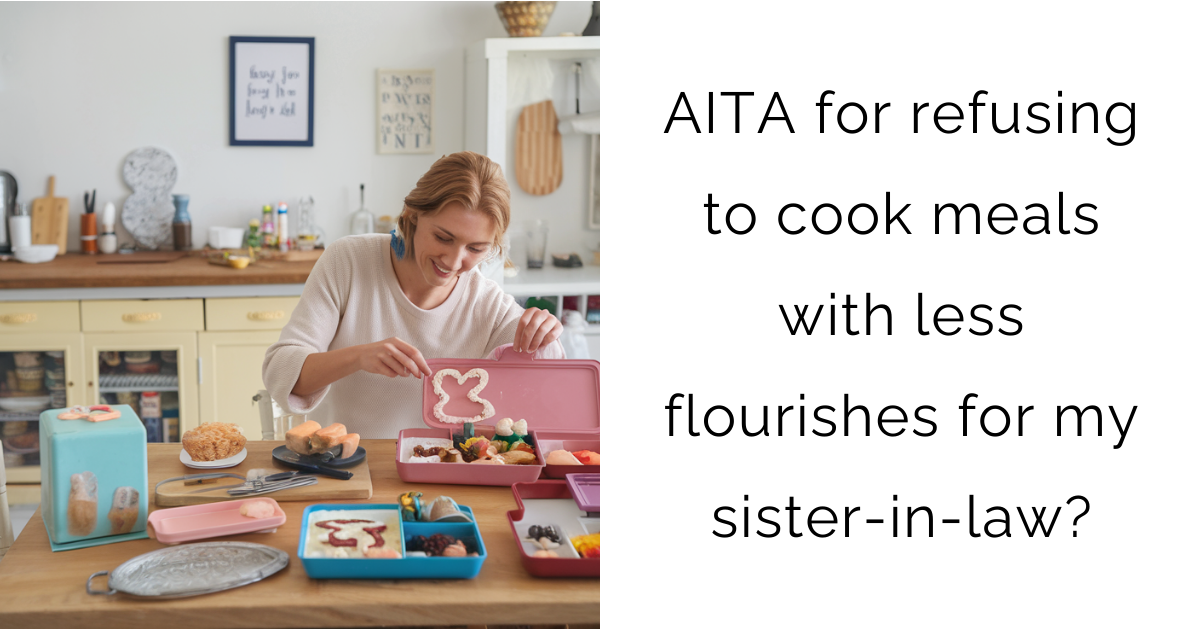 AITA for refusing to cook meals with less flourishes for my sister-in-law?