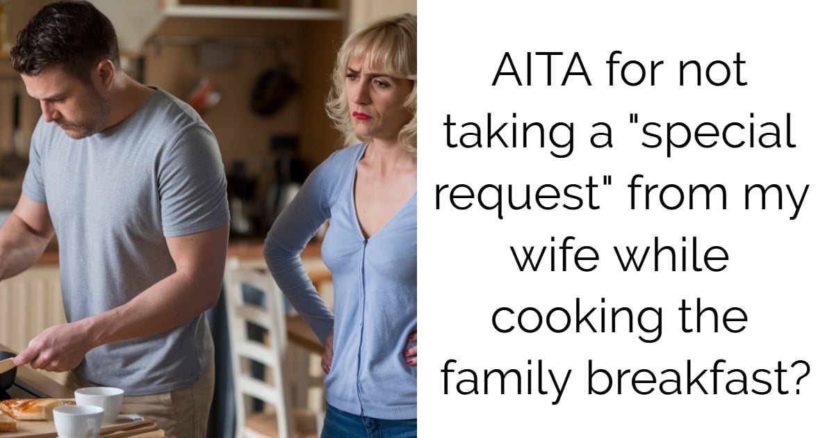 AITA for not taking a “special request” from my wife while cooking the family breakfast?