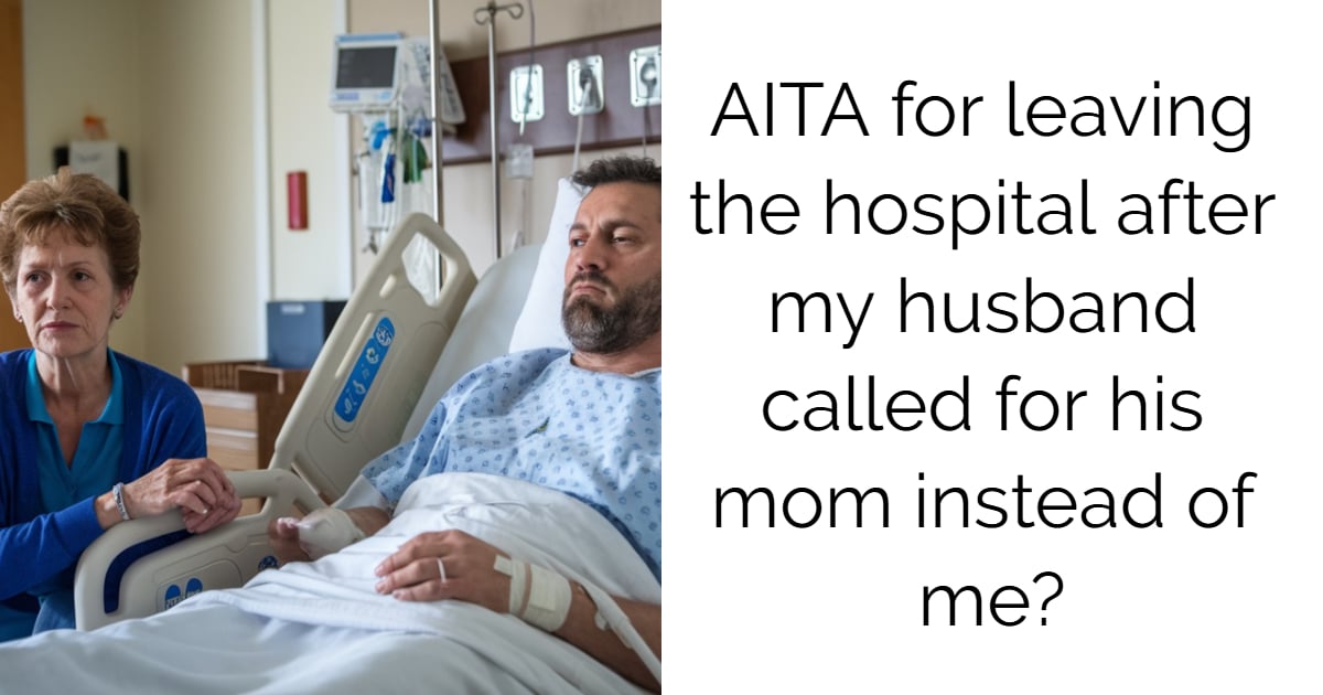 AITA for leaving the hospital after my husband called for his mom instead of me?