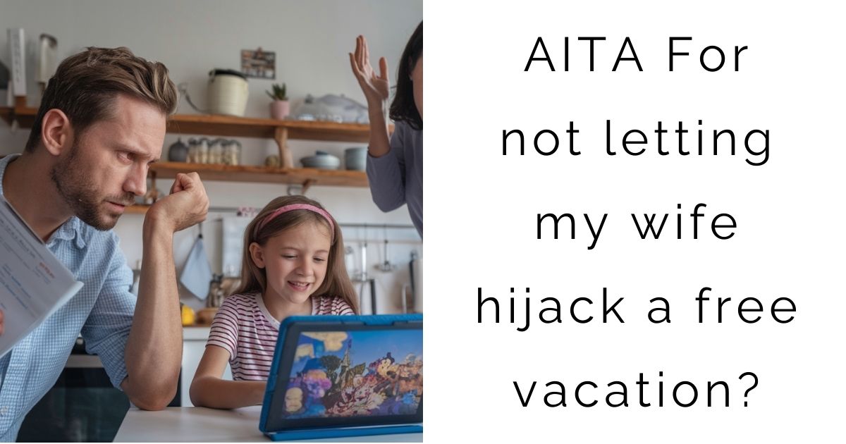 AITA For not letting my wife hijack a free vacation?