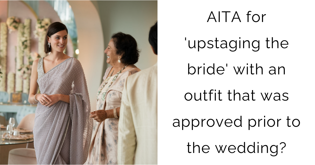 AITA for ‘upstaging the bride’ with an outfit that was approved prior to the wedding?