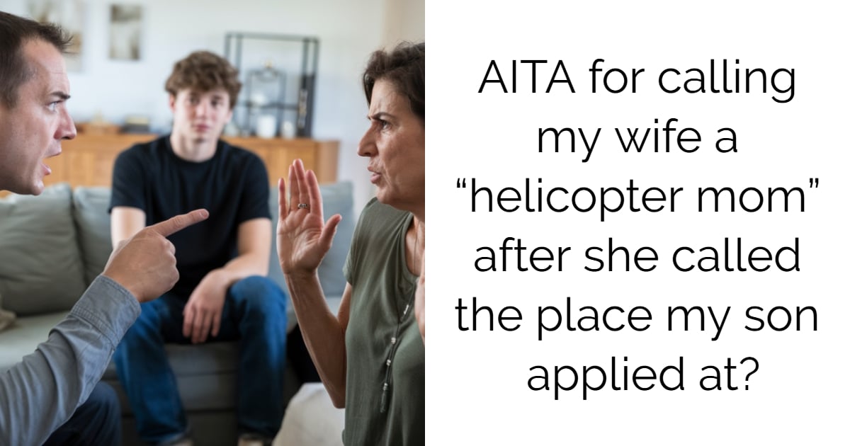 AITA for calling my wife a “helicopter mom” after she called the place my son applied at?