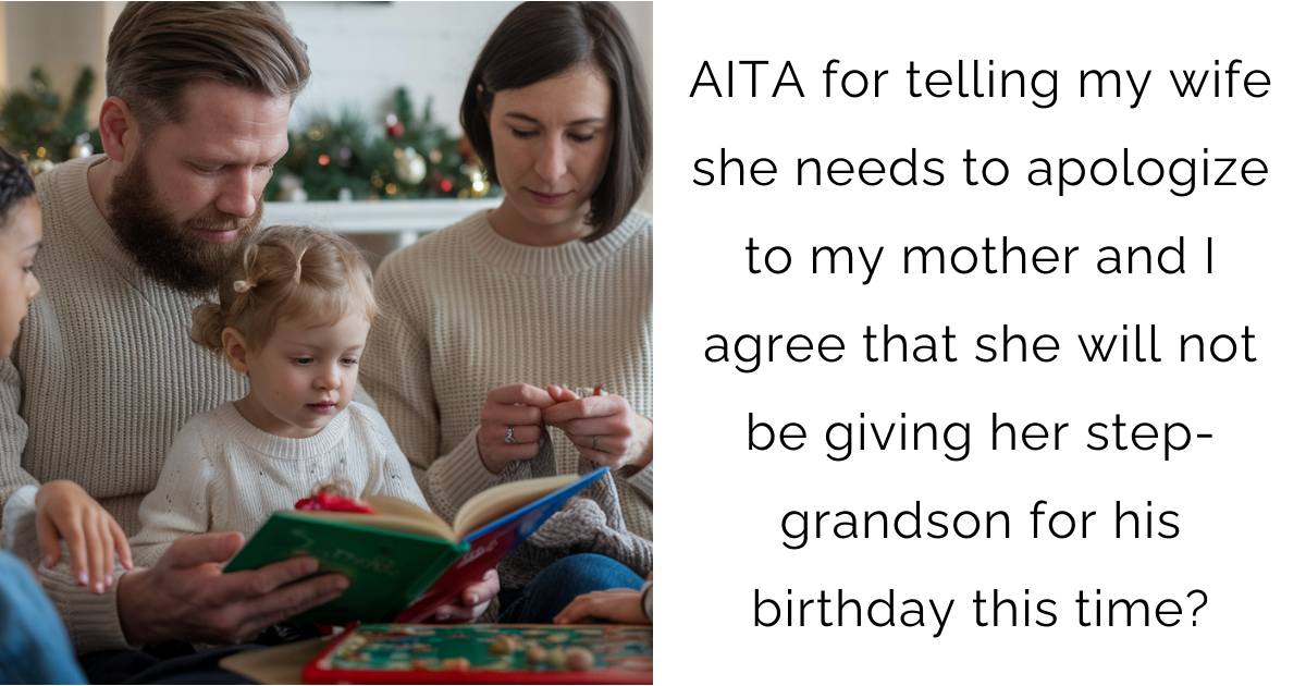 AITA for telling my wife she needs to apologize to my mother and I agree that she will not be giving her step-grandson for his birthday this time?