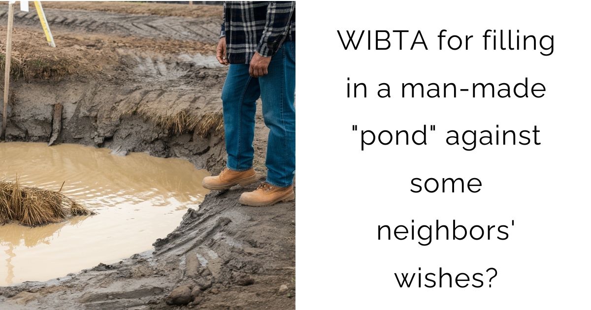 WIBTA for filling in a man-made “pond” against some neighbors’ wishes?