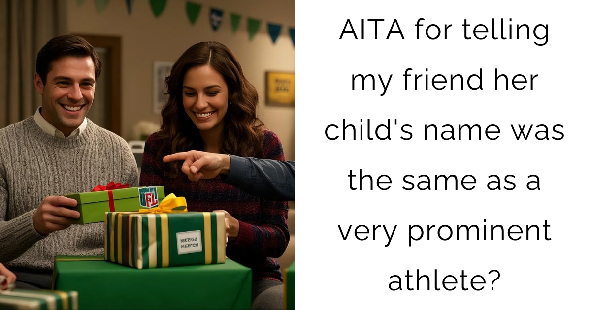 AITA for telling my friend her child’s name was the same as a very prominent athlete?