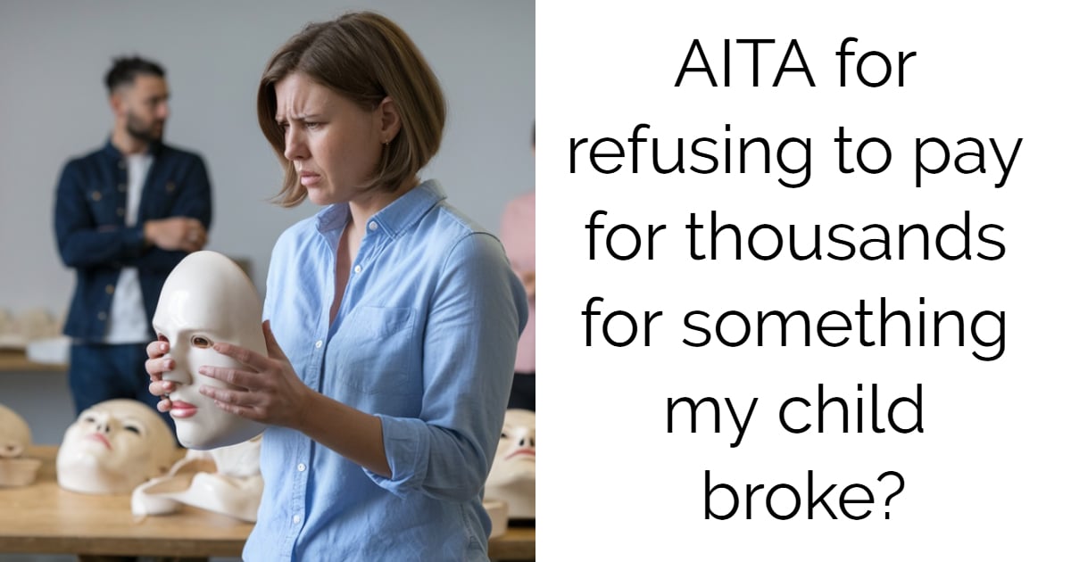 AITA for refusing to pay for thousands for something my child broke?