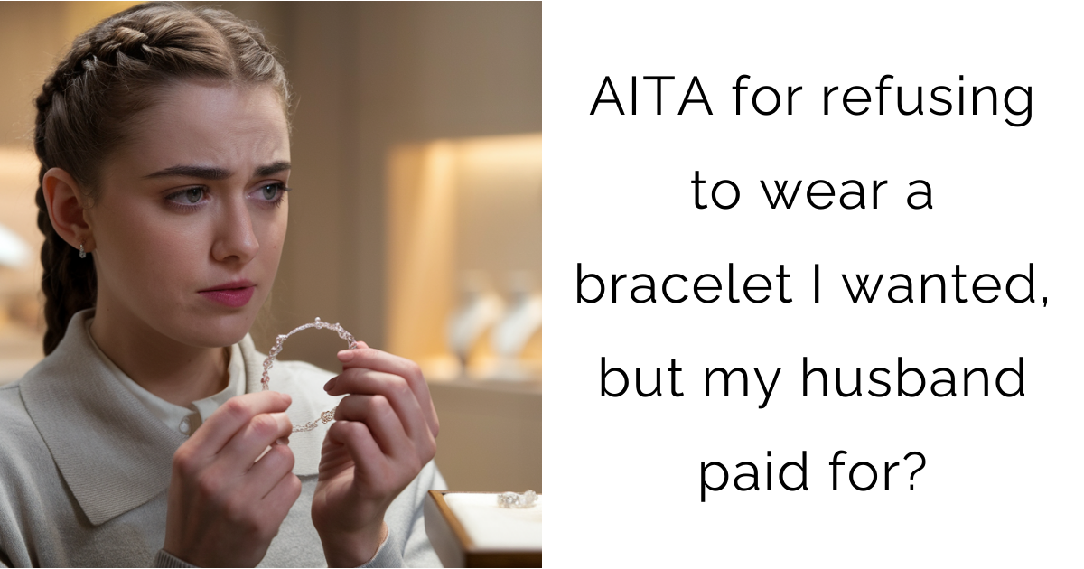 AITA for refusing to wear a bracelet I wanted, but my husband paid for?