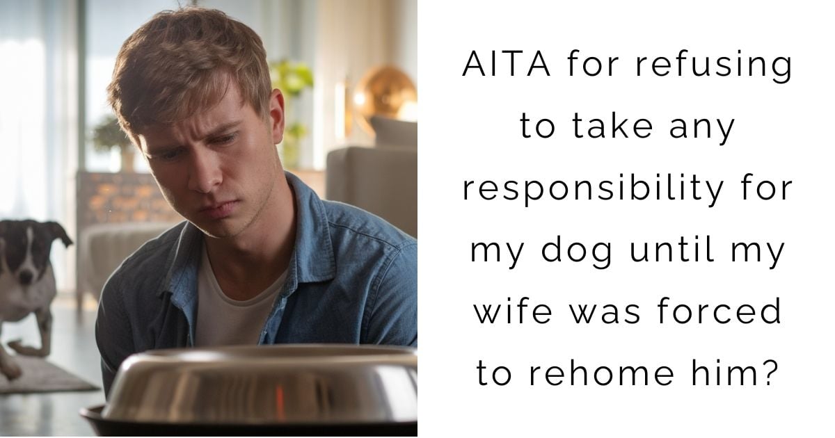 AITA for refusing to take any responsibility for my dog until my wife was forced to rehome him?