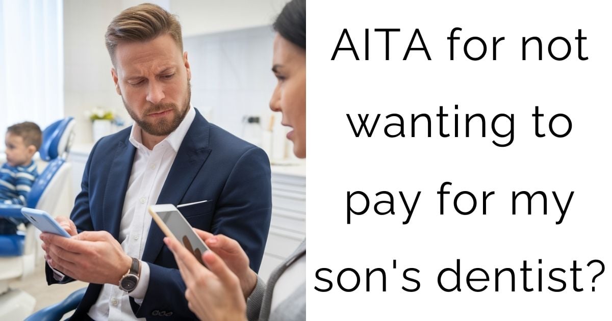 AITA for not wanting to pay for my son’s dentist?