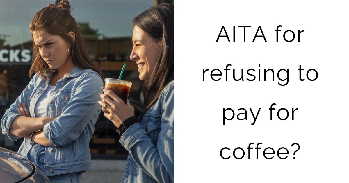 AITA for refusing to pay for coffee?