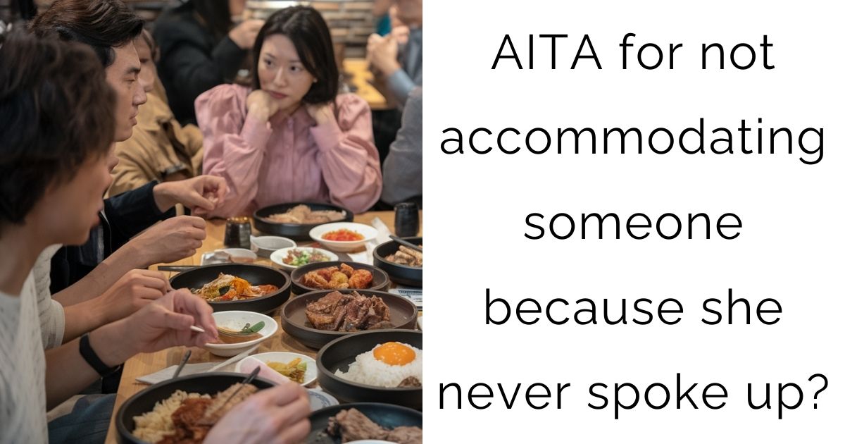 AITA for not accommodating someone because she never spoke up?