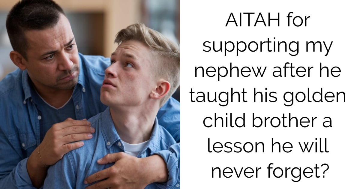 AITAH for supporting my nephew after he taught his golden child brother a lesson he will never forget?