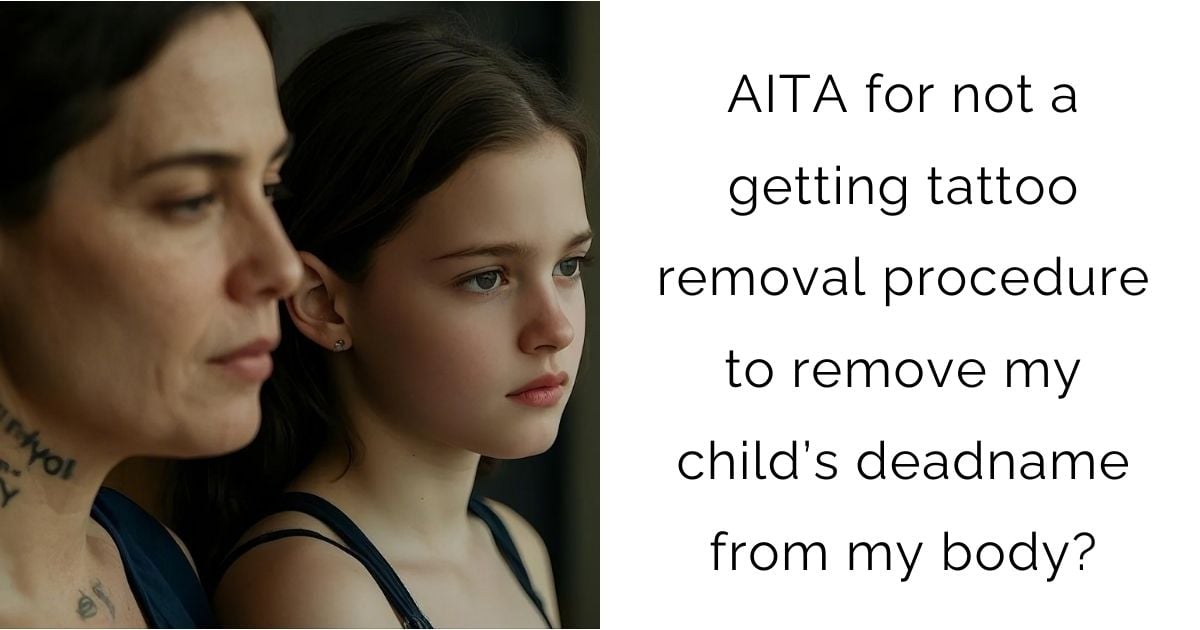 AITA for not a getting tattoo removal procedure to remove my child’s deadname from my body?