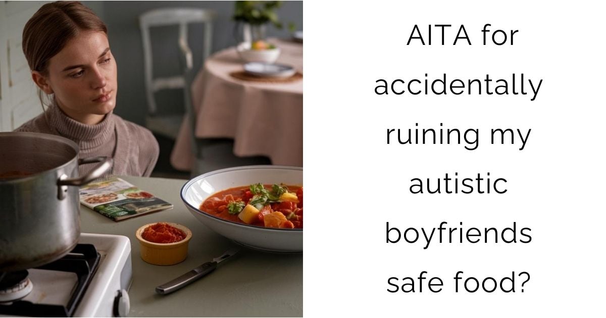 AITA for accidentally ruining my autistic boyfriends safe food?