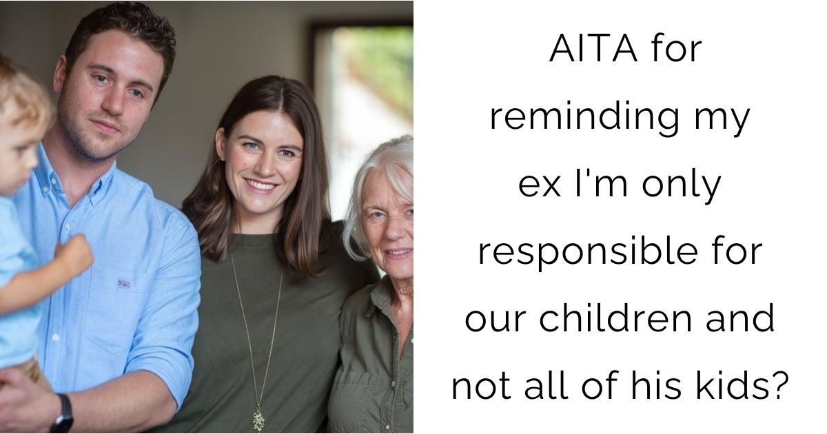 AITA for reminding my ex I’m only responsible for our children and not all of his kids?