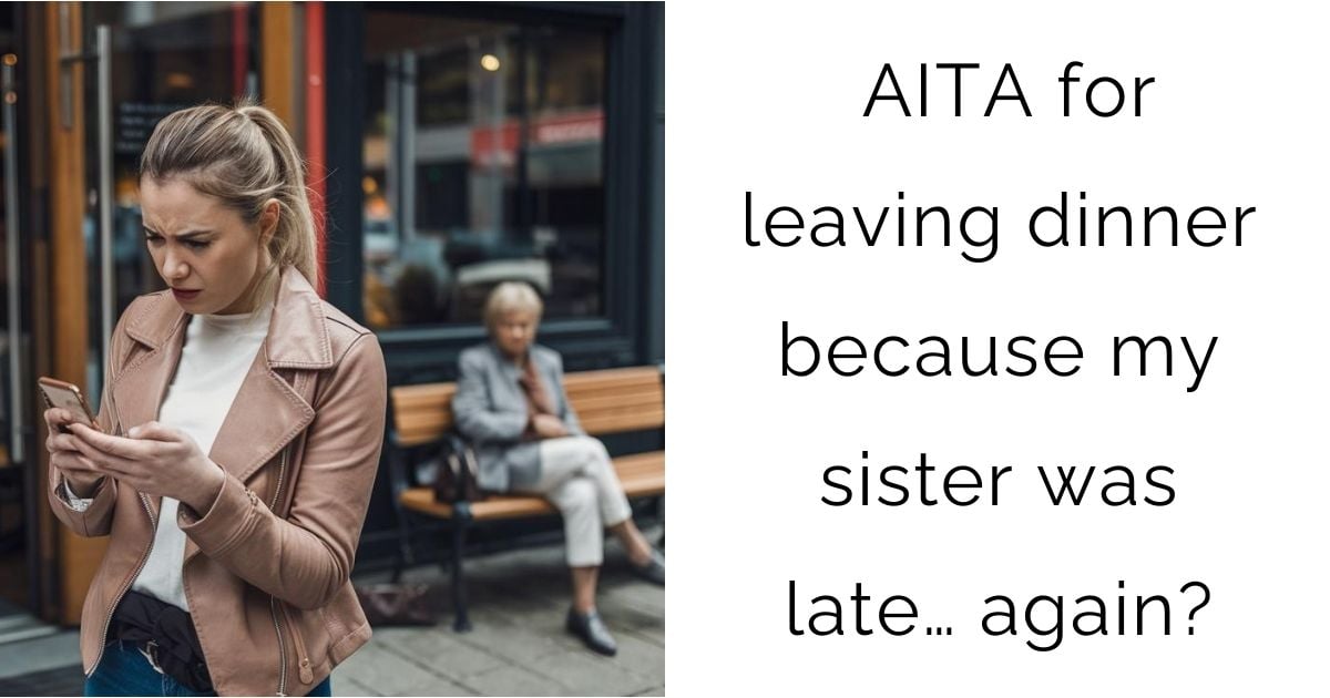 AITA for leaving dinner because my sister was late… again?