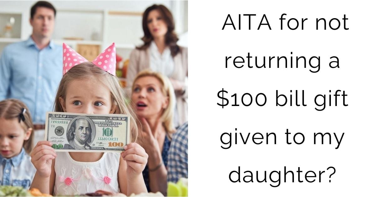 AITA for not returning a $100 bill gift given to my daughter?