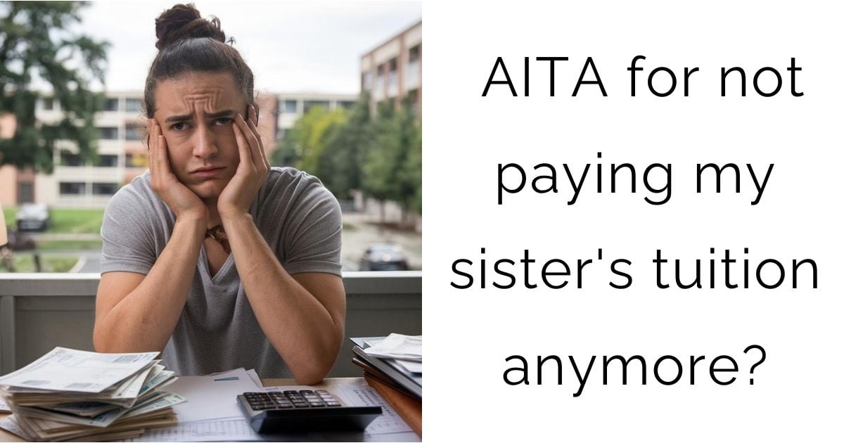 AITA for not paying my sister’s tuition anymore?